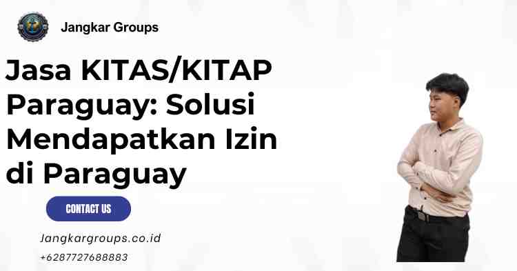 Jasa KITAS/KITAP Paraguay: Solusi Mendapatkan Izin di Paraguay