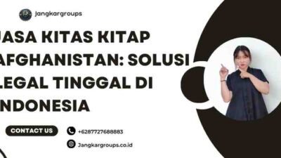 Jasa Kitas Kitap Afghanistan: Solusi Legal Tinggal di Indonesia