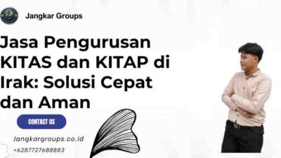 Jasa Pengurusan KITAS dan KITAP di Irak Solusi Cepat dan Aman