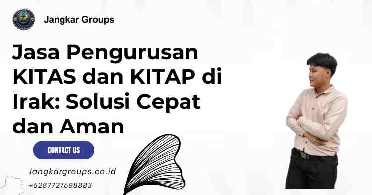 Jasa Pengurusan KITAS dan KITAP di Irak Solusi Cepat dan Aman
