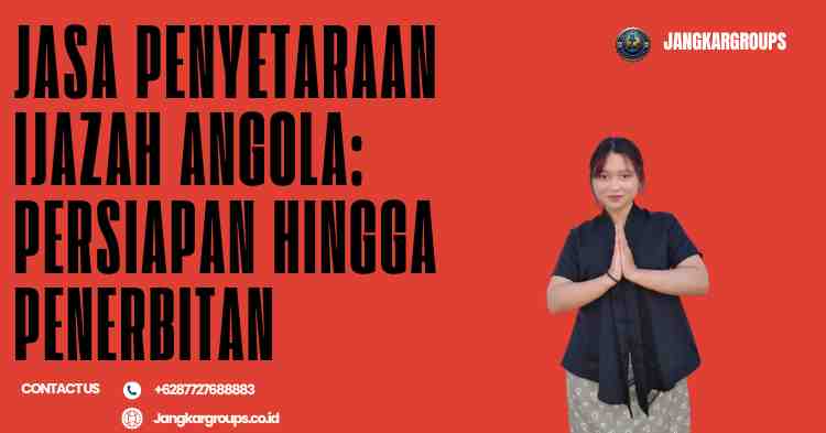 Jasa Penyetaraan Ijazah Angola: Persiapan hingga Penerbitan