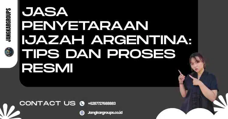 Jasa Penyetaraan Ijazah Argentina: Tips dan Proses Resmi