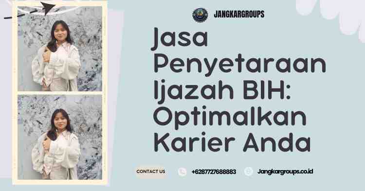 Jasa Penyetaraan Ijazah BIH: Optimalkan Karier Anda