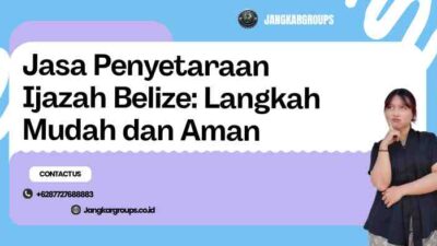 Jasa Penyetaraan Ijazah Belize: Langkah Mudah dan Aman