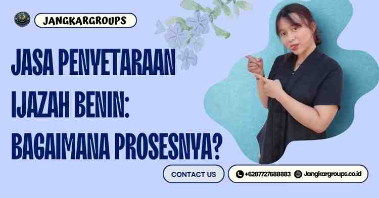 Jasa Penyetaraan Ijazah Benin: Bagaimana Prosesnya?