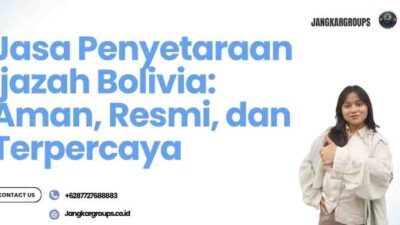 Jasa Penyetaraan Ijazah Bolivia: Aman, Resmi, dan Terpercaya