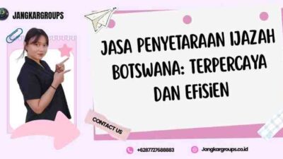 Jasa Penyetaraan Ijazah Botswana: Terpercaya dan Efisien