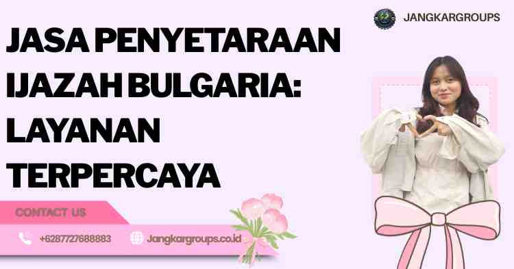 Jasa Penyetaraan Ijazah Bulgaria: Layanan Terpercaya