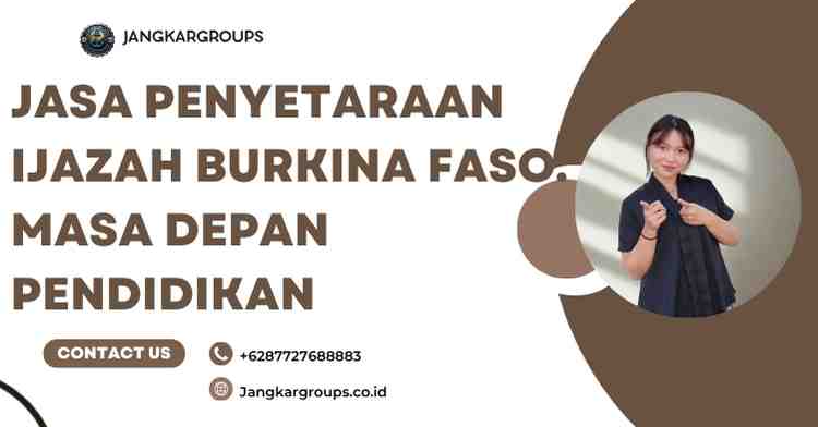 Jasa Penyetaraan Ijazah Burkina Faso: Masa Depan Pendidikan