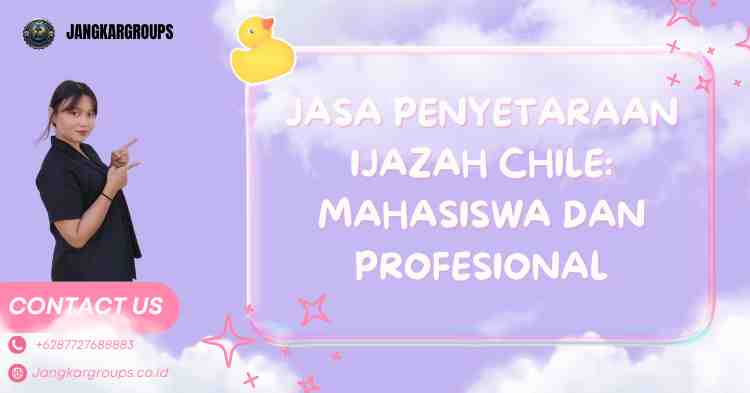 Jasa Penyetaraan Ijazah Chile: Mahasiswa dan Profesional