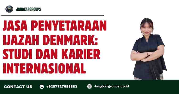 Jasa Penyetaraan Ijazah Denmark: Studi dan Karier Internasional