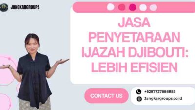 Jasa Penyetaraan Ijazah Djibouti: Lebih Efisien