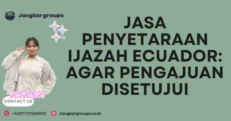 Jasa Penyetaraan Ijazah Ecuador: Agar Pengajuan Disetujui