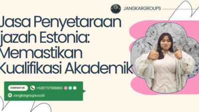 Jasa Penyetaraan Ijazah Estonia: Memastikan Kualifikasi Akademik