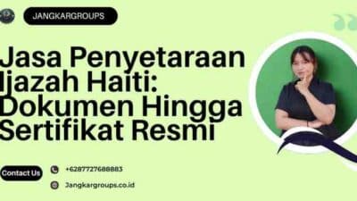 Jasa Penyetaraan Ijazah Haiti: Dokumen Hingga Sertifikat Resmi