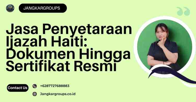 Jasa Penyetaraan Ijazah Haiti: Dokumen Hingga Sertifikat Resmi