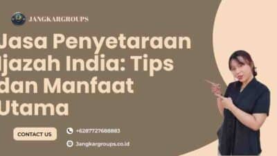 Jasa Penyetaraan Ijazah India: Tips dan Manfaat Utama