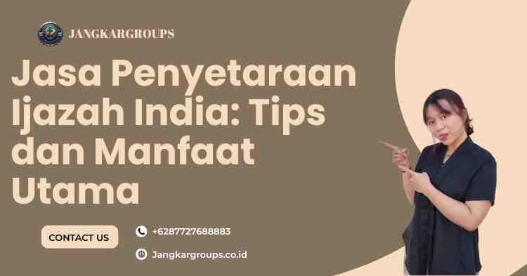 Jasa Penyetaraan Ijazah India: Tips dan Manfaat Utama