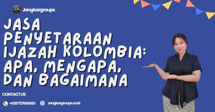 Jasa Penyetaraan Ijazah Kolombia: Apa, Mengapa, dan Bagaimana