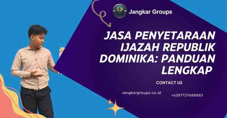 Jasa Penyetaraan Ijazah Republik Dominika: Panduan Lengkap