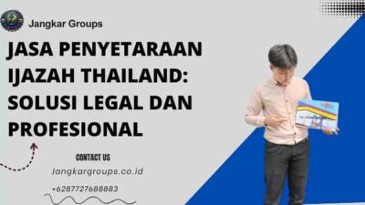 Jasa Penyetaraan Ijazah Thailand: Solusi Legal dan Profesional