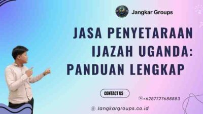 Jasa Penyetaraan Ijazah Uganda: Panduan Lengkap
