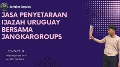 Jasa Penyetaraan Ijazah Uruguay Bersama Jangkargroups