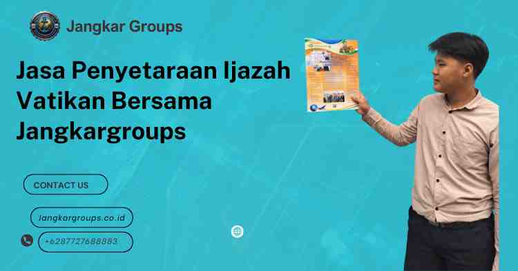 Jasa Penyetaraan Ijazah Vatikan Bersama Jangkargroups