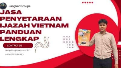 Jasa Penyetaraan Ijazah Vietnam Panduan Lengkap