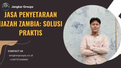 Jasa Penyetaraan Ijazah Zambia: Solusi Praktis