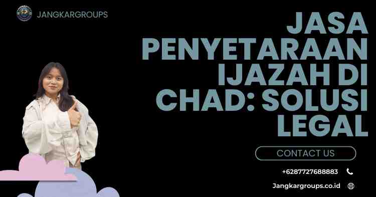 Jasa Penyetaraan Ijazah di Chad: Solusi Legal