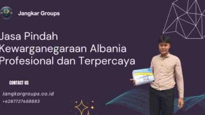 Jasa Pindah Kewarganegaraan Albania Profesional dan Terpercaya