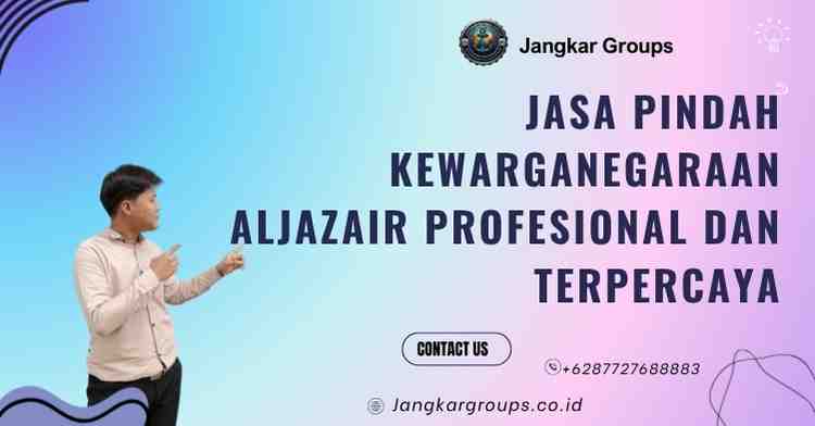 Jasa Pindah Kewarganegaraan Aljazair Profesional dan Terpercaya
