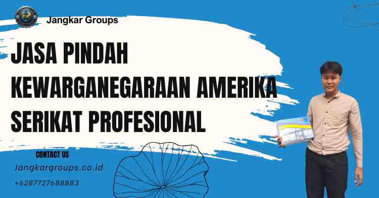 Jasa Pindah Kewarganegaraan Amerika Serikat Profesional