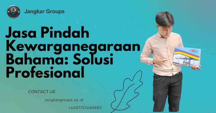 Jasa Pindah Kewarganegaraan Bahama: Solusi Profesional