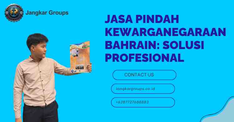 Jasa Pindah Kewarganegaraan Bahrain: Solusi Profesional