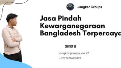 Jasa Pindah Kewarganegaraan Bangladesh Terpercaya
