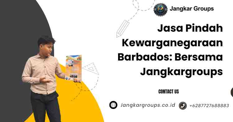 Jasa Pindah Kewarganegaraan Barbados: Bersama Jangkargroups