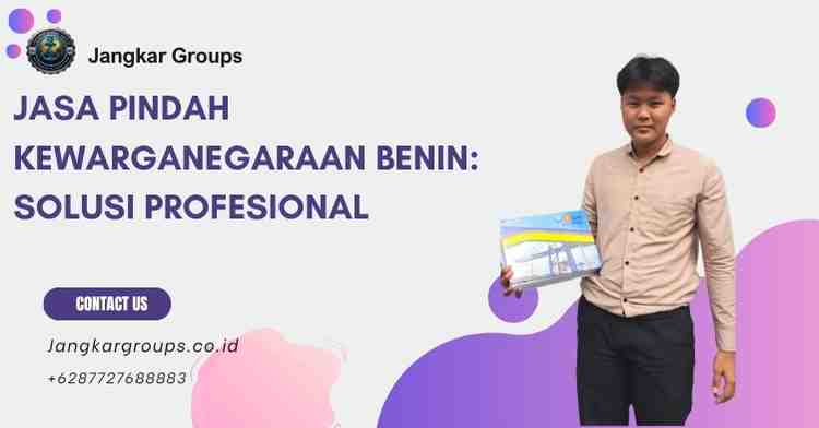 Jasa Pindah Kewarganegaraan Benin Solusi Profesional