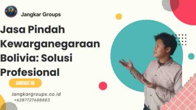 Jasa Pindah Kewarganegaraan Bolivia Solusi Profesional