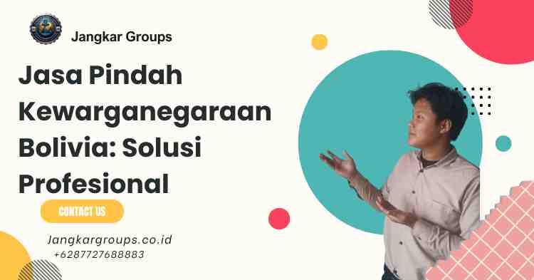 Jasa Pindah Kewarganegaraan Bolivia Solusi Profesional