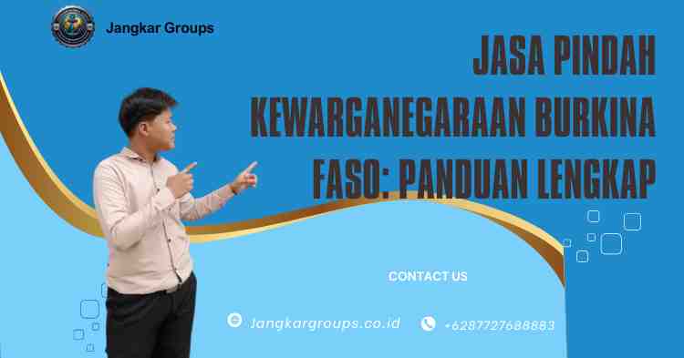 Jasa Pindah Kewarganegaraan Burkina Faso: Panduan Lengkap