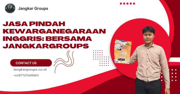 Jasa Pindah Kewarganegaraan Inggris: Bersama Jangkargroups