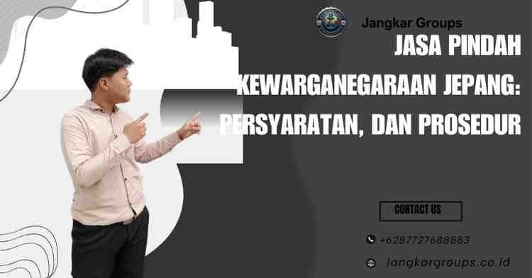Jasa Pindah Kewarganegaraan Jepang: Persyaratan, dan Prosedur
