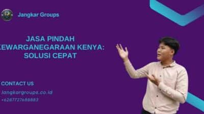 Jasa Pindah Kewarganegaraan Kenya: Solusi Cepat