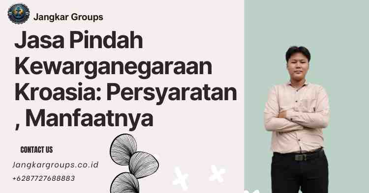 Jasa Pindah Kewarganegaraan Kroasia: Persyaratan , Manfaatnya