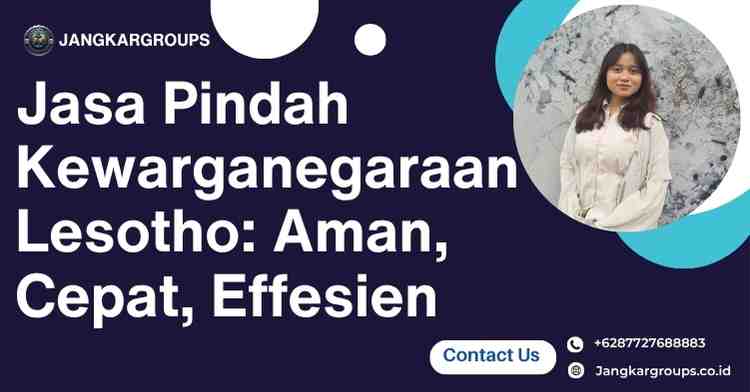 Jasa Pindah Kewarganegaraan Lesotho: Aman, Cepat, Effesien