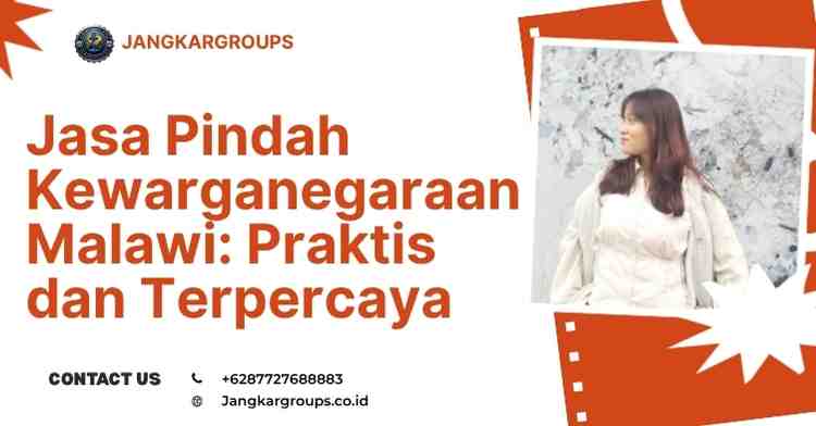 Jasa Pindah Kewarganegaraan Malawi: Praktis dan Terpercaya