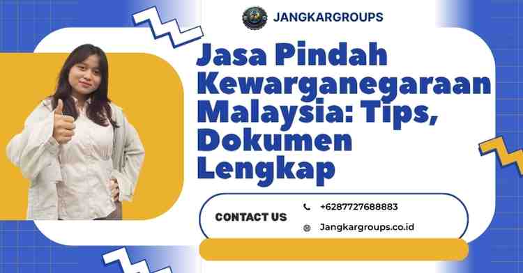 Jasa Pindah Kewarganegaraan Malaysia: Tips, Dokumen Lengkap