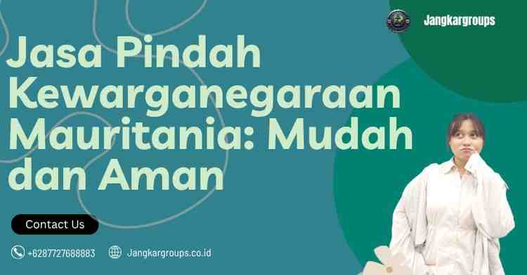 Jasa Pindah Kewarganegaraan Mauritania: Mudah dan Aman